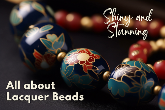Shiny and Stunning: All About Lacquer Beads Ⅱ